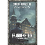 FRANKENSTEIN. L'ALCHIMIE DE LA CHAIR, Rousseau Simon