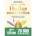 LE GRAND GUIDE DES HUILES ESSENTIELLES. LA REFERENCE POUR LES UTILISER FACILEMENT ET SANS RISQUE, 5E EDITION, Millet Fabienne