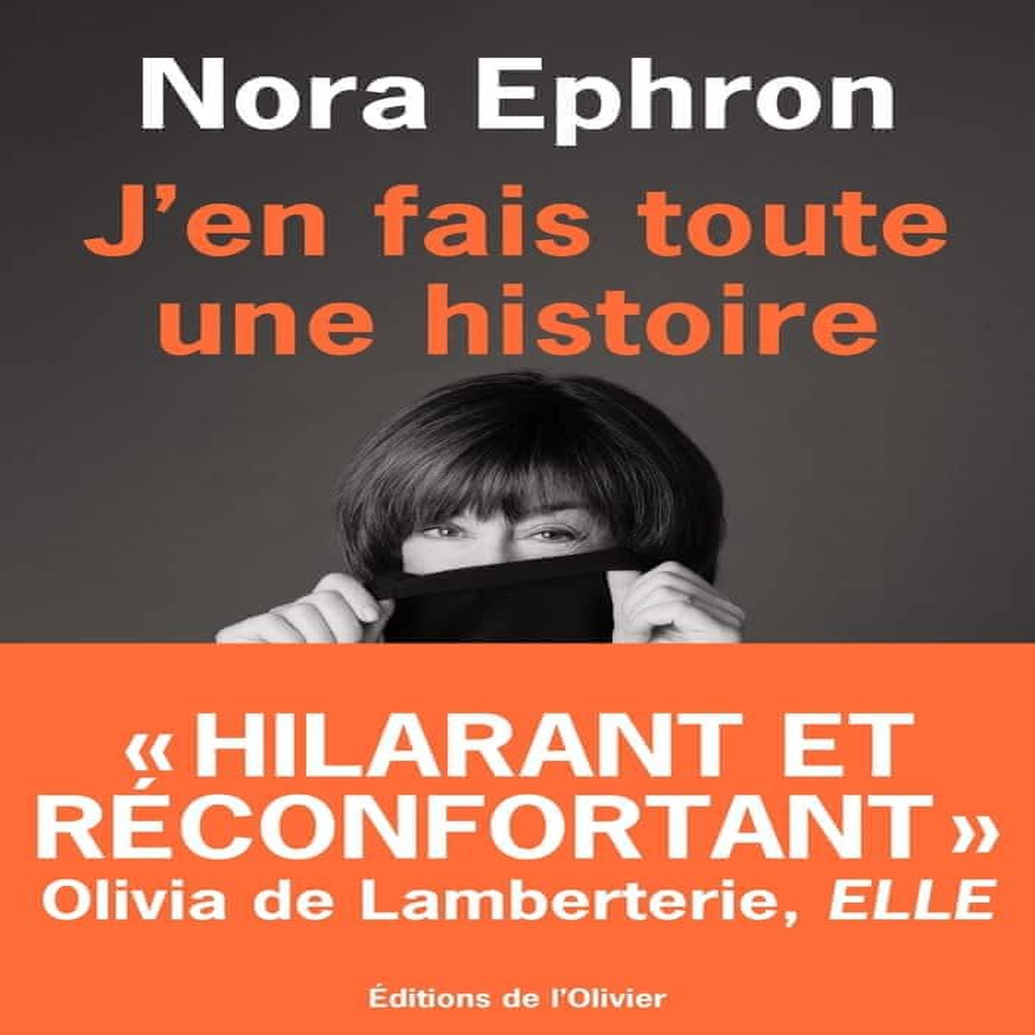 J'EN FAIS TOUTE UNE HISTOIRE. CONSIDERATIONS SUR LA VIE D'UNE FEMME, Ephron Nora
