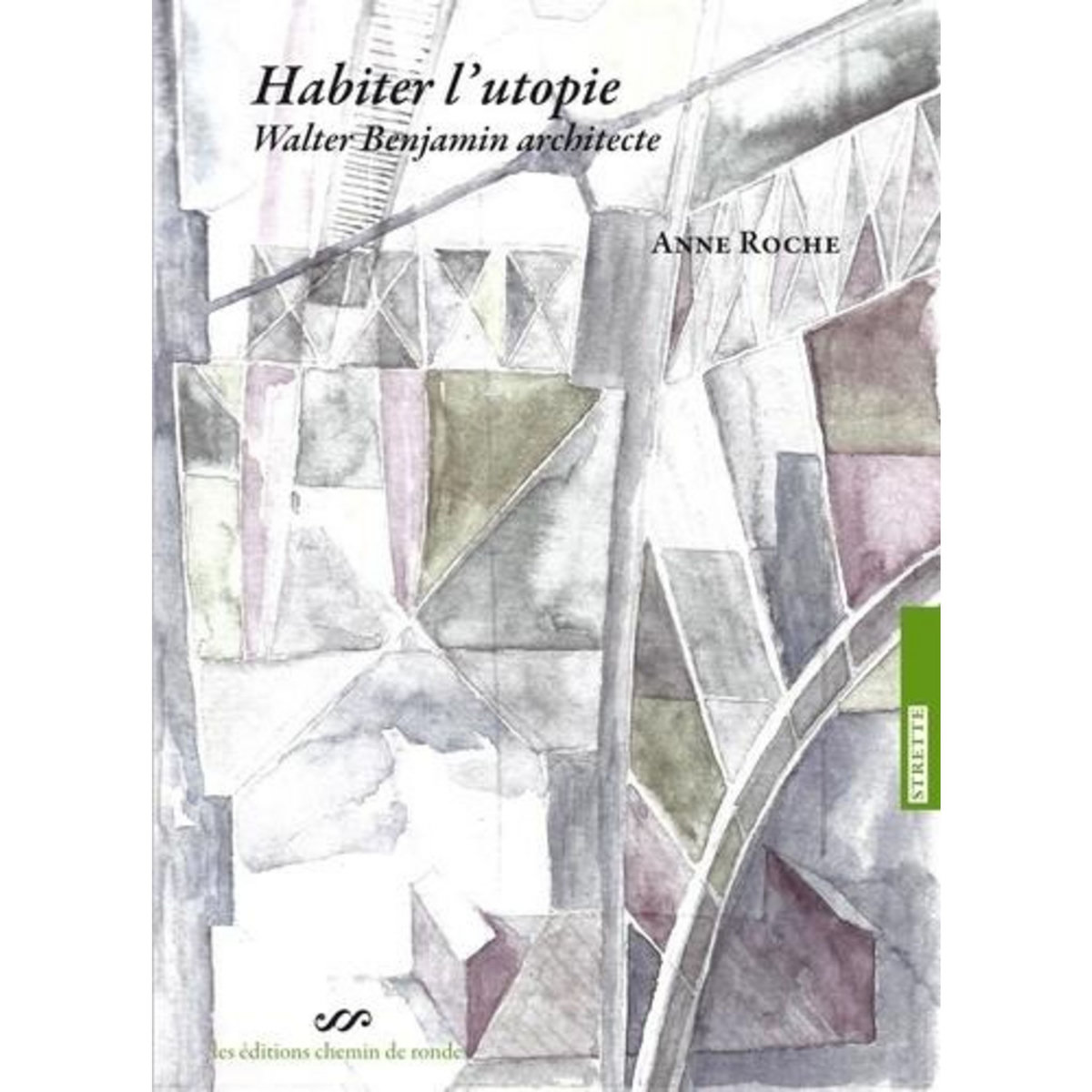 HABITER L'UTOPIE. WALTER BENJAMIN ARCHITECTE, Roche Anne