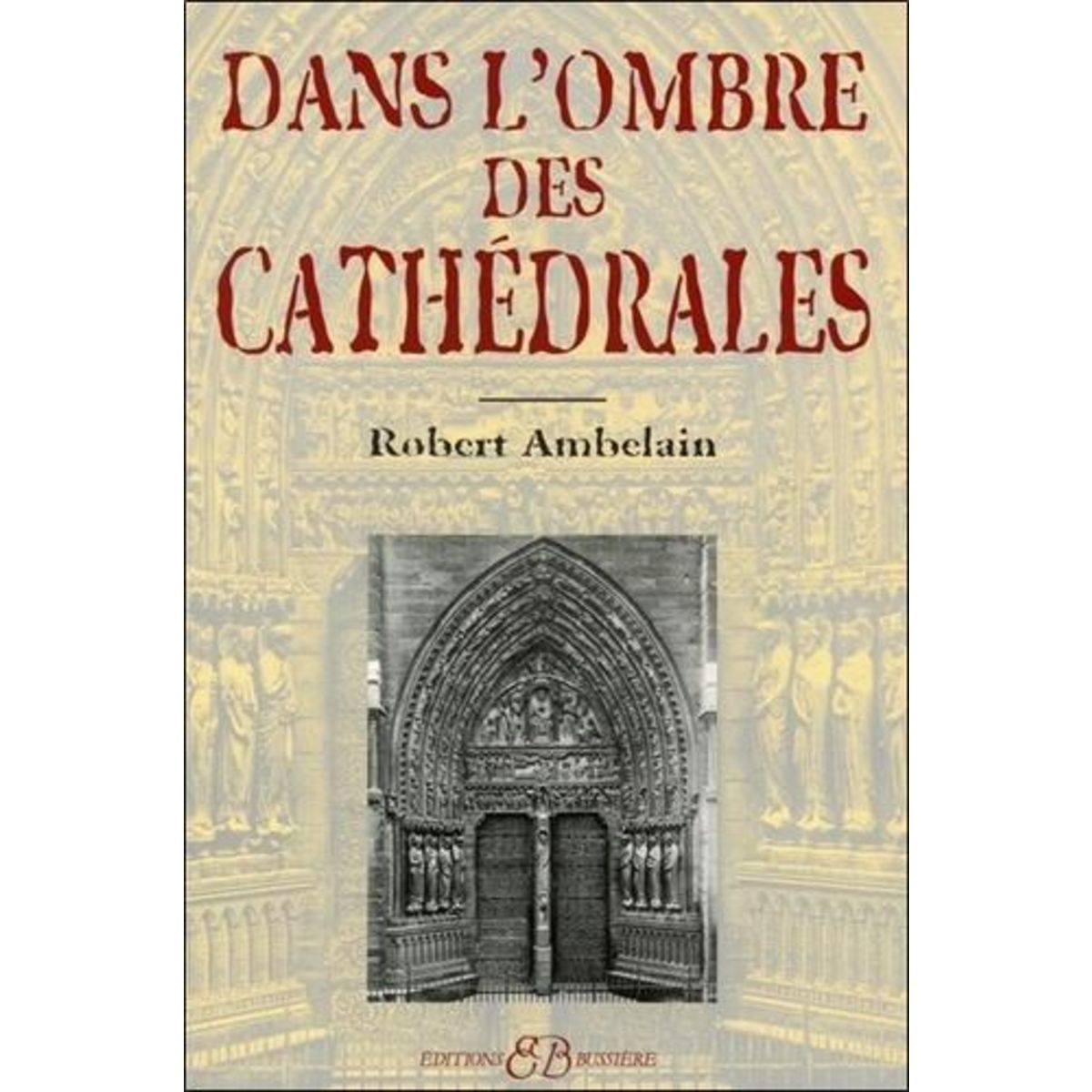 DANS L'OMBRE DES CATHEDRALES, Ambelain Robert