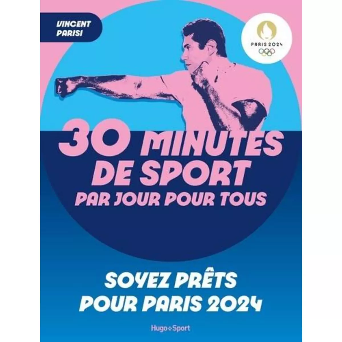  30 MINUTES DE SPORT PAR JOUR POUR TOUS. SOYEZ PRETS POUR PARIS 2024, Parisi Vincent