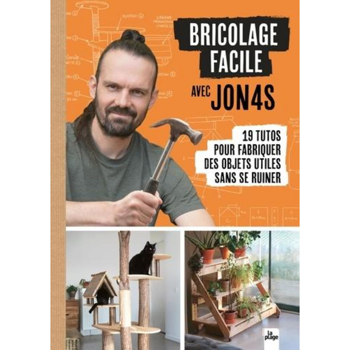 BRICOLAGE FACILE AVEC JON4S. 19 TUTOS POUR FABRIQUER DES OBJETS UTILES SANS SE RUINER, Jon4s