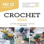CROCHET BEBE. UN LIVRE POUR TOUT SAVOIR, PRATIQUE ET ACCESSIBLE A TOUS, Branquart Loison Justine