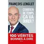  COMBIEN DE TEMPS CA VA DURER ? 100 VERITES BONNES A DIRE, Lenglet François