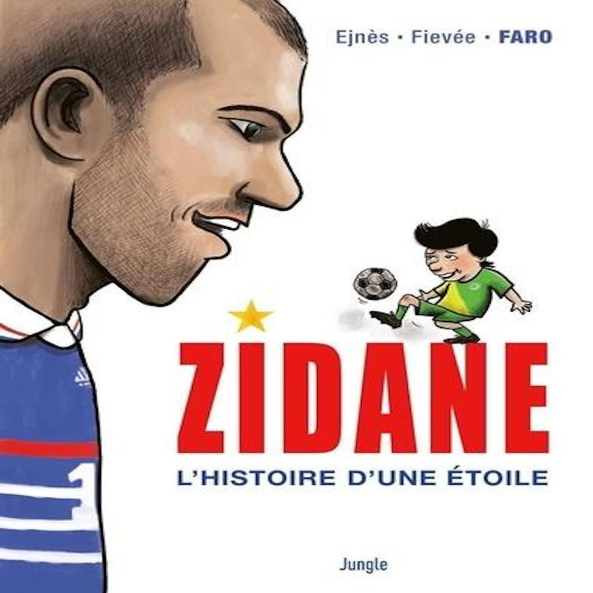 ZIDANE. L'HISTOIRE D'UNE ETOILE, Ejnès Gérard