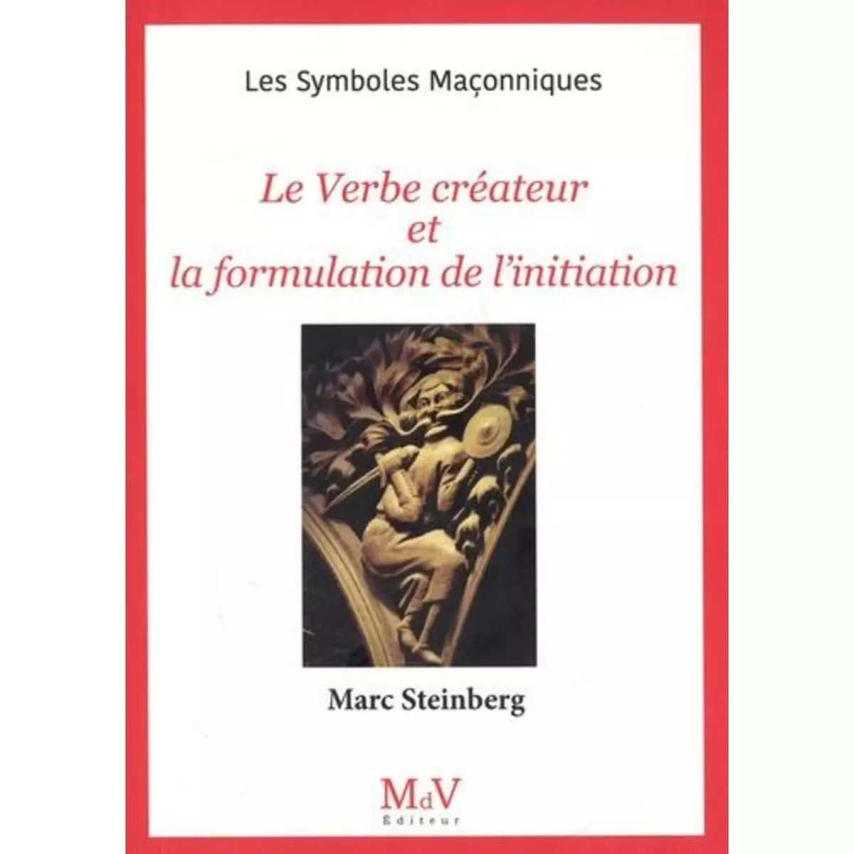  LE VERBE CREATEUR ET LA FORMULATION DE L'INITIATION, Steinberg Marc