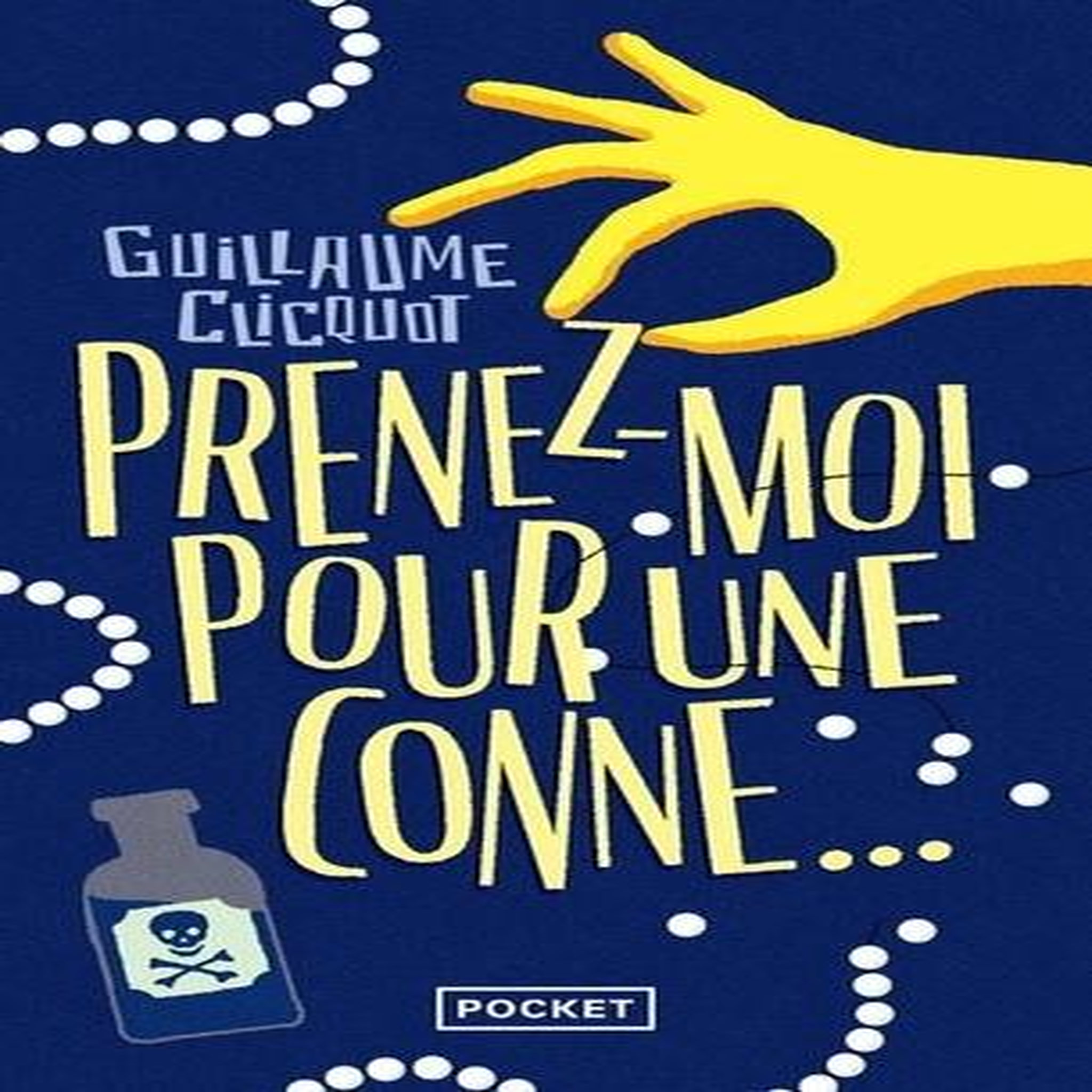 PRENEZ-MOI POUR UNE CONNE..., Clicquot Guillaume