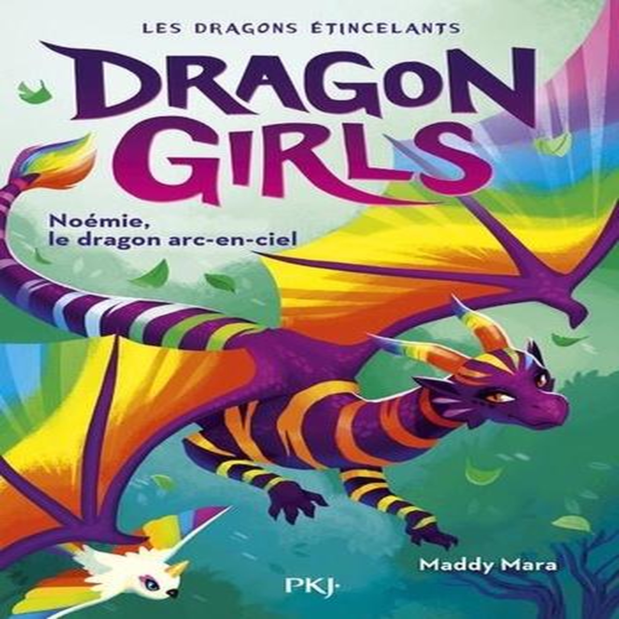 DRAGON GIRLS - LES DRAGONS ETINCELANTS TOME 3 : NOEMIE, LE DRAGON ARC-EN-CIEL, Mara Maddy