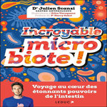INCROYABLE MICROBIOTE ! VOYAGE AU COEUR DES ETONNANTS POUVOIRS DE L'INTESTIN, Scanzi Julien