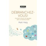 DEBRANCHEZ-VOUS ! COMMENT TROUVER SON EQUILIBRE DANS UN MONDE SURVOLTE, Haig Matt