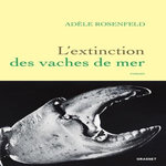 L'EXTINCTION DES VACHES DE MER, Rosenfeld Adèle