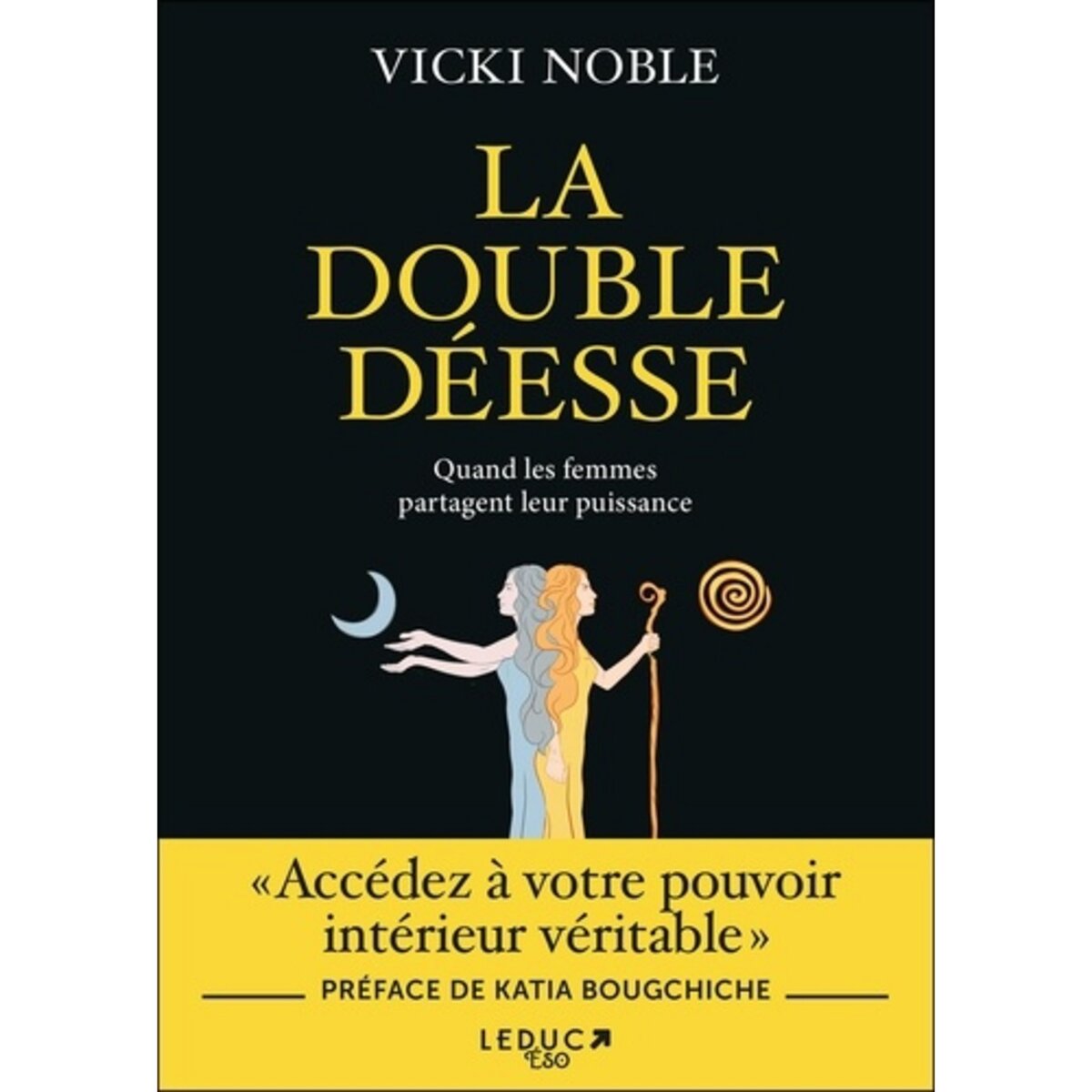  LA DOUBLE DEESSE. QUAND LES FEMMES PARTAGENT LEUR PUISSANCE, Noble Vicki