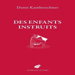 DES ENFANTS INSTRUITS. RECONCILIER L'ECOLE ET LA CULTURE, Kambouchner Denis