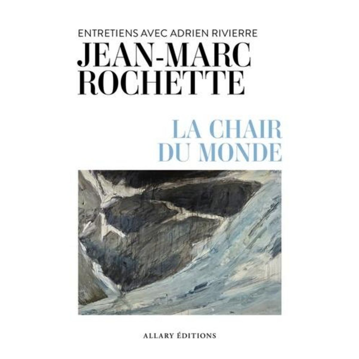 LA CHAIR DU MONDE. ENTRETIENS AVEC ADRIEN RIVIERRE, Rochette Jean-Marc