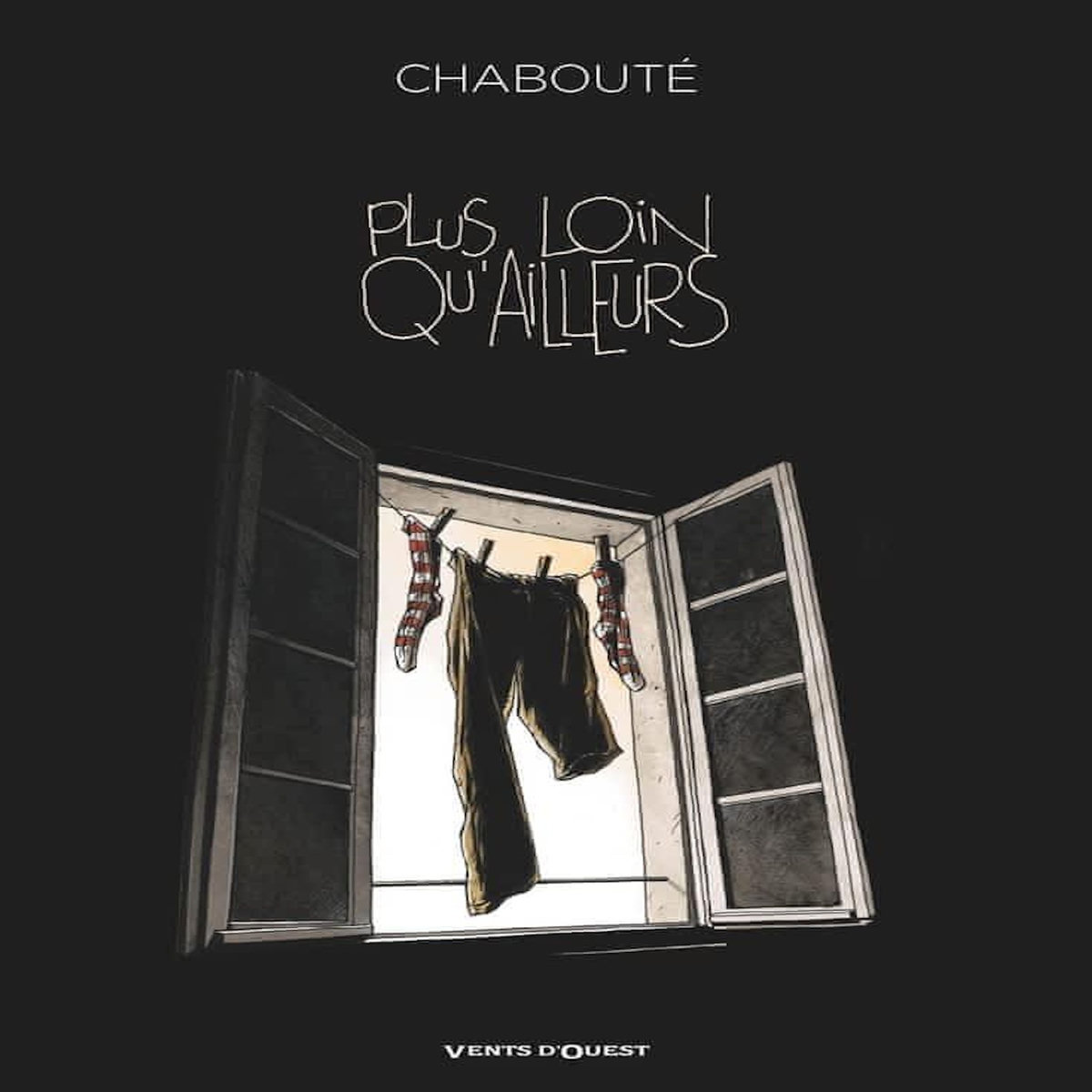 PLUS LOIN QU'AILLEURS, Chabouté