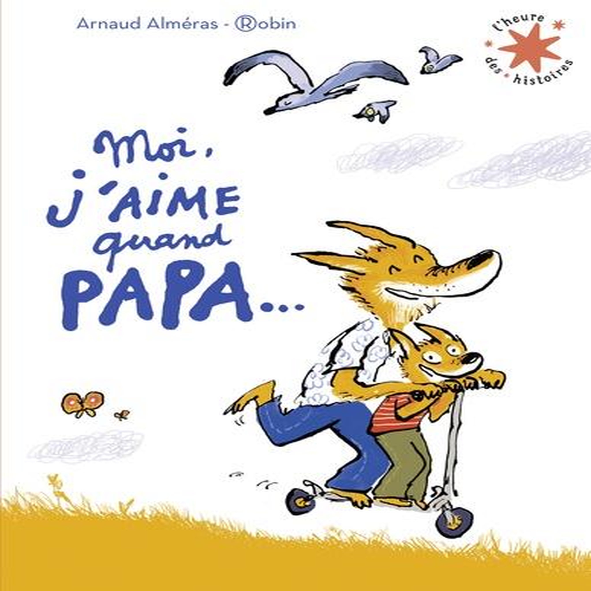 MOI J'AIME QUAND PAPA..., Alméras Arnaud