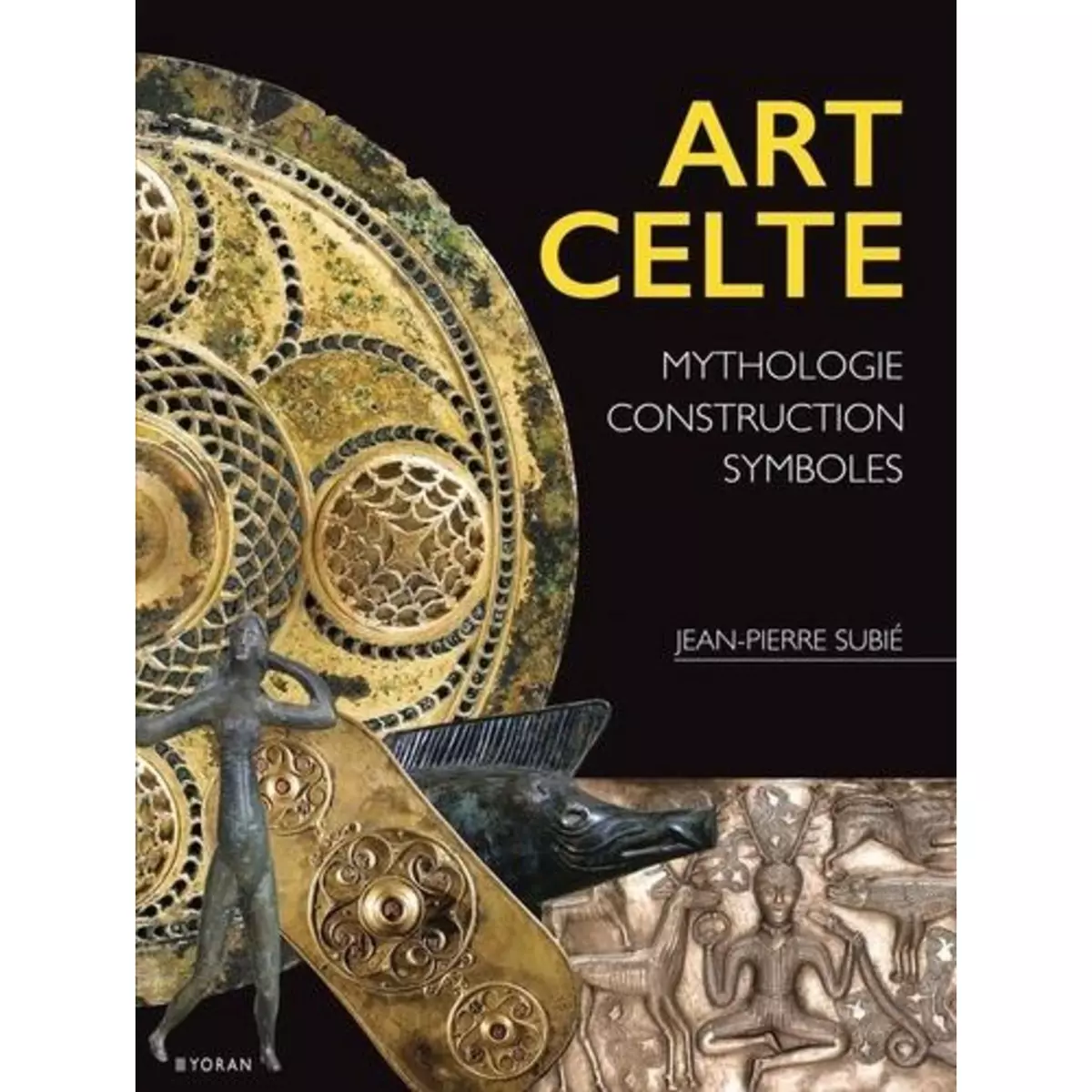  ART CELTE. MYTHOLOGIE, CONSTRUCTION, SYMBOLES, Subié Jean-Pierre