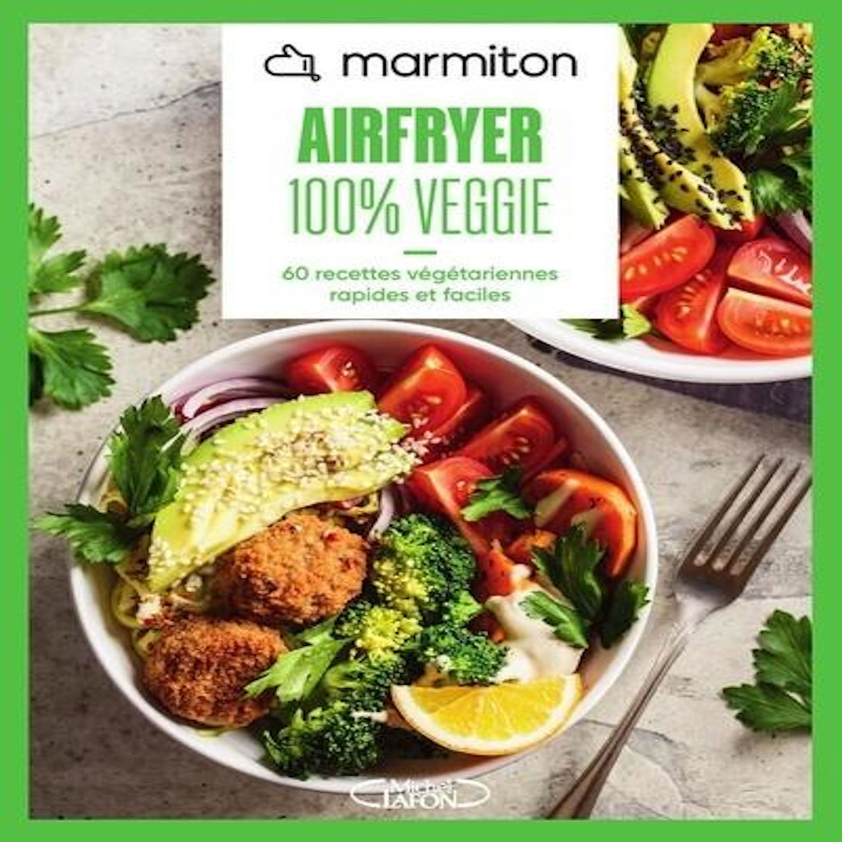 AIRFRYER 100% VEGGIE. 60 RECETTES VEGETARIENNES RAPIDES ET FACILES, Marmiton