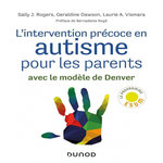 L'INTERVENTION PRECOCE EN AUTISME POUR LES PARENTS. AVEC LE MODELE DE DENVER, Rogers Sally