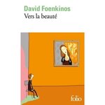 VERS LA BEAUTE, Foenkinos David