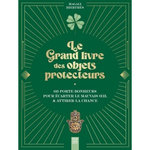 LE GRAND LIVRE DES OBJETS PROTECTEURS. 60 PORTE-BONHEURS POUR ECARTER LE MAUVAIS OEIL & ATTIRER LA CHANCE, Hierthès Magali