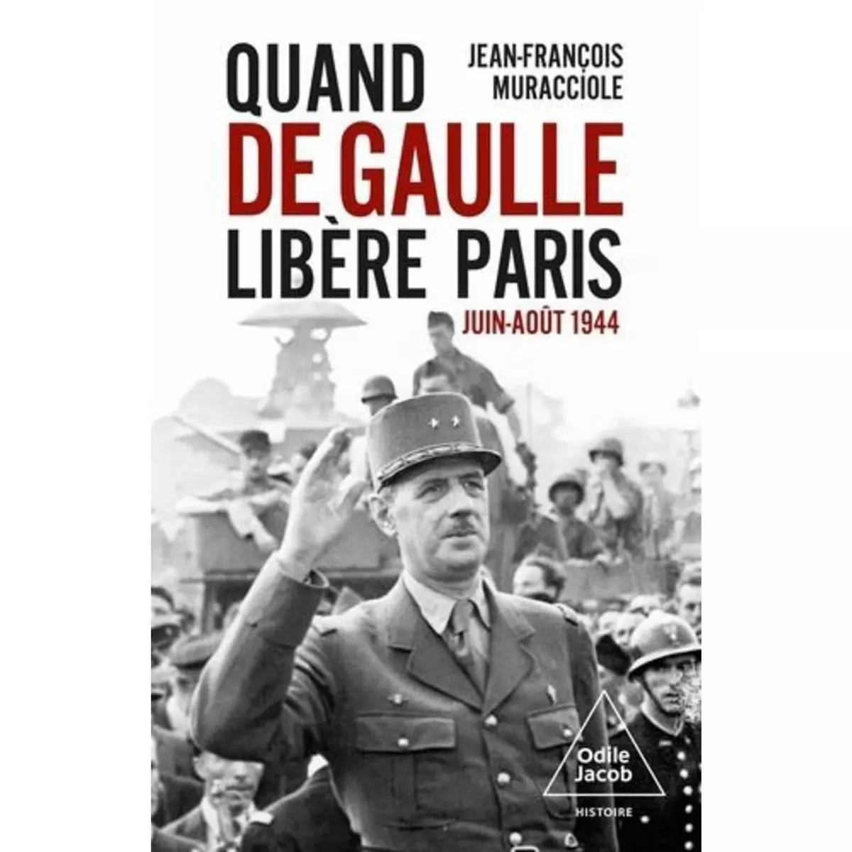  QUAND DE GAULLE LIBERA PARIS. JUIN-AOUT 1944, Muracciole Jean-François