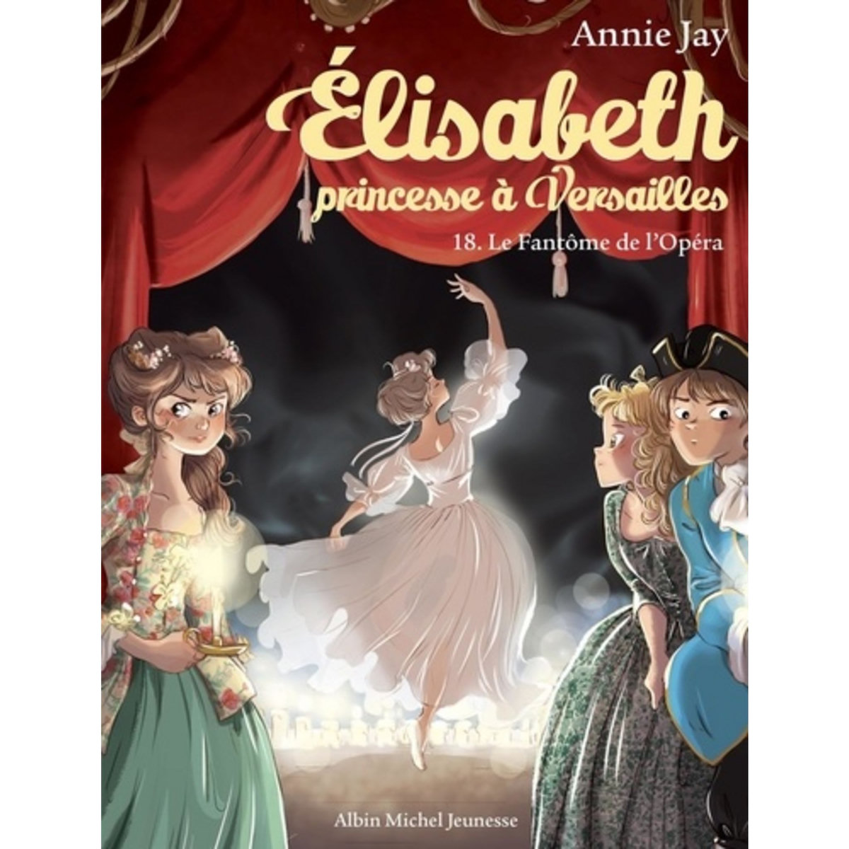  ELISABETH, PRINCESSE A VERSAILLES TOME 18 : LE FANTOME DE L'OPERA, Jay Annie