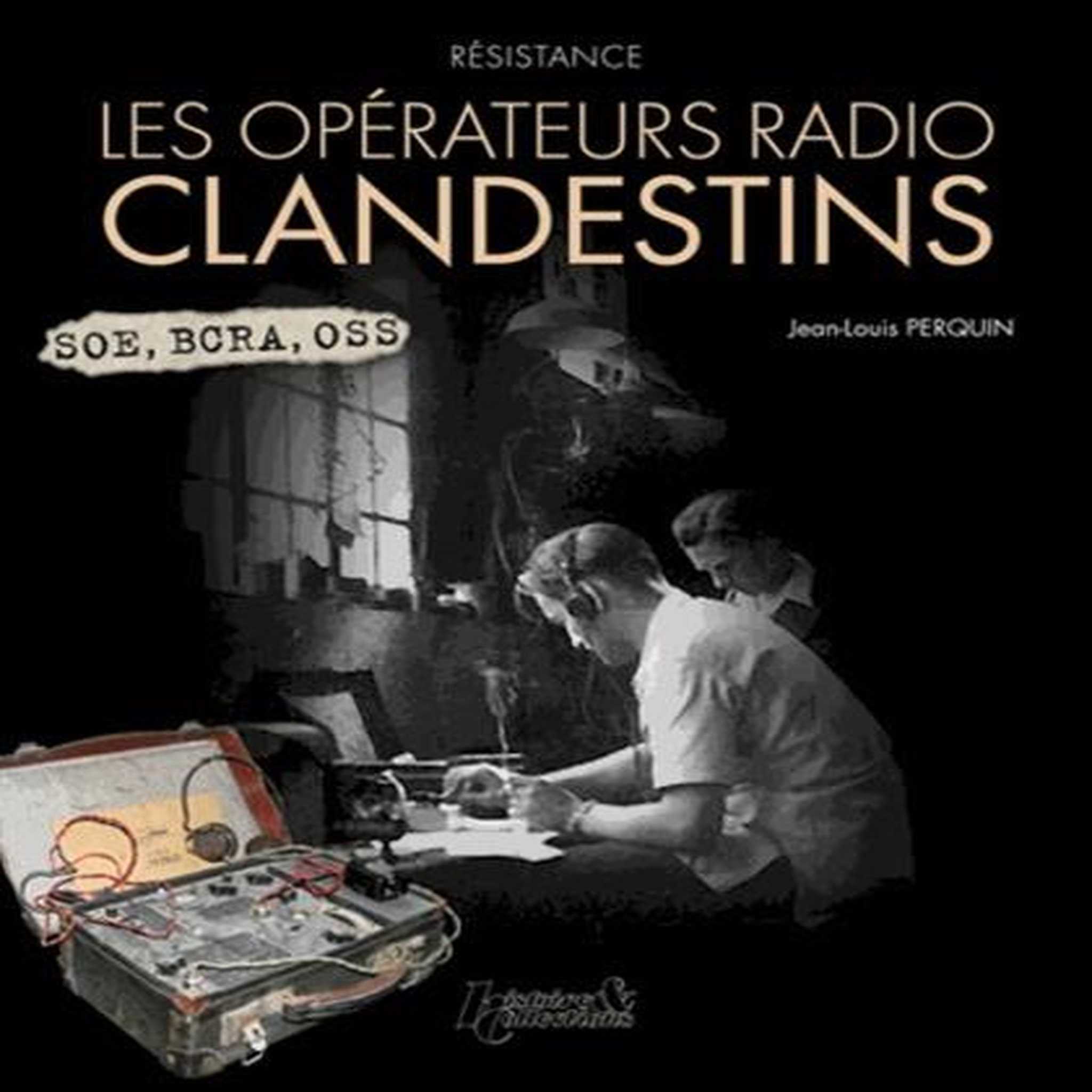RESISTANCE. LES OPERATEURS RADIOS CLANDESTINS, Perquin Jean-Louis