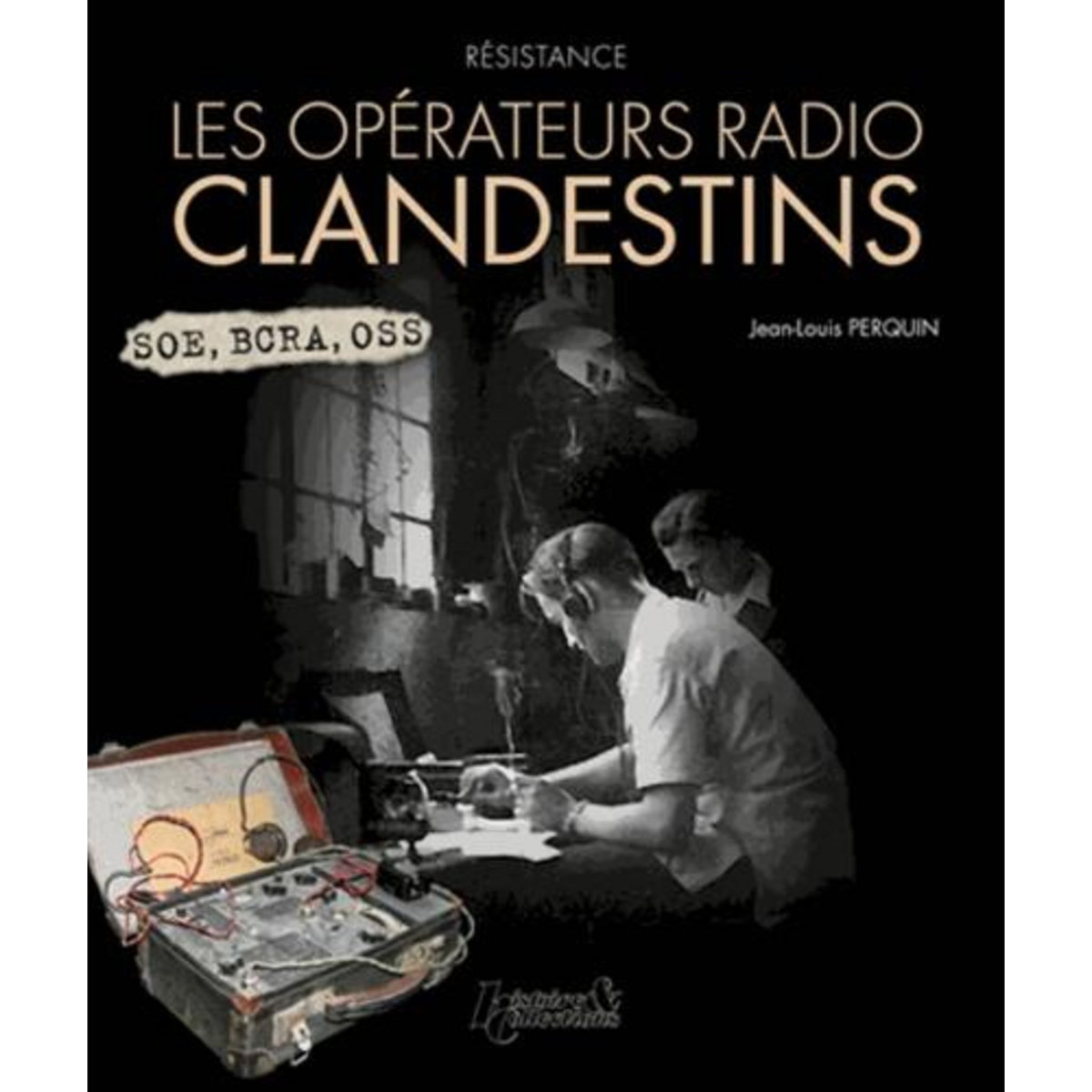 RESISTANCE. LES OPERATEURS RADIOS CLANDESTINS, Perquin Jean-Louis