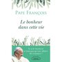  LE BONHEUR DANS CETTE VIE, Pape François