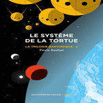 LA TRILOGIE BARYONIQUE TOME 2 : LE SYSTEME DE LA TORTUE, Raufast Pierre