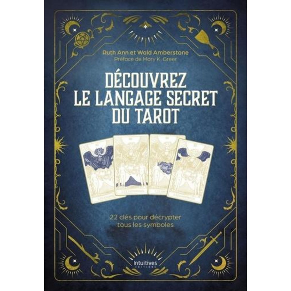 DECOUVREZ LE LANGAGE SECRET DU TAROT. 22 CLES POUR DECRYPTER TOUS LES SYMBOLES, Ann Ruth