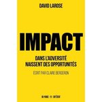 IMPACT. DANS L'ADVERSITE NAISSENT DES OPPORTUNITES, Larose David