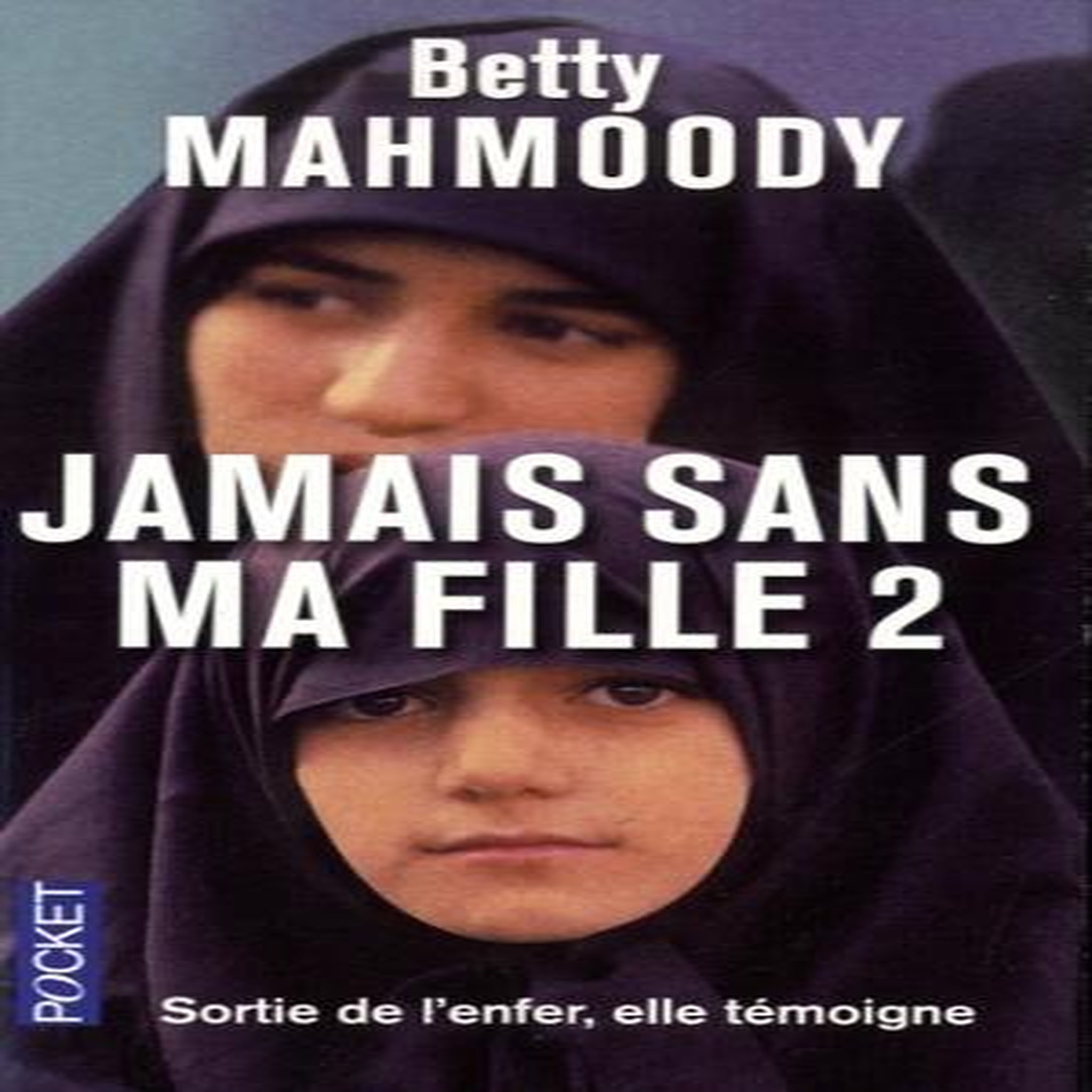 JAMAIS SANS MA FILLE. TOME 2, POUR L'AMOUR D'UN ENFANT, Mahmoody Betty