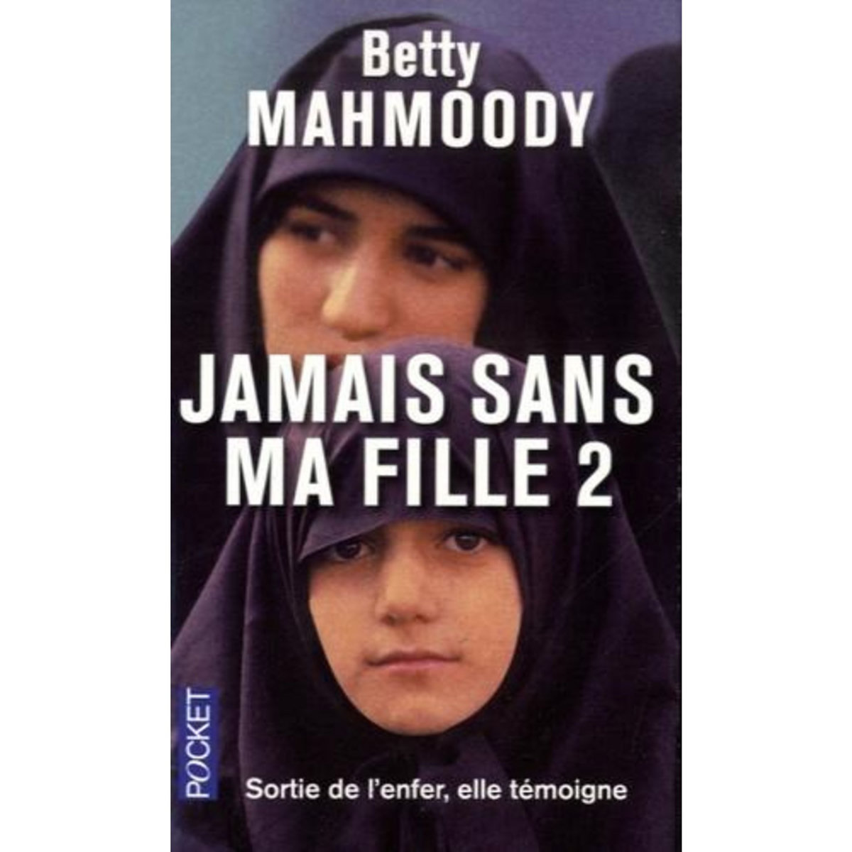 JAMAIS SANS MA FILLE. TOME 2, POUR L'AMOUR D'UN ENFANT, Mahmoody Betty