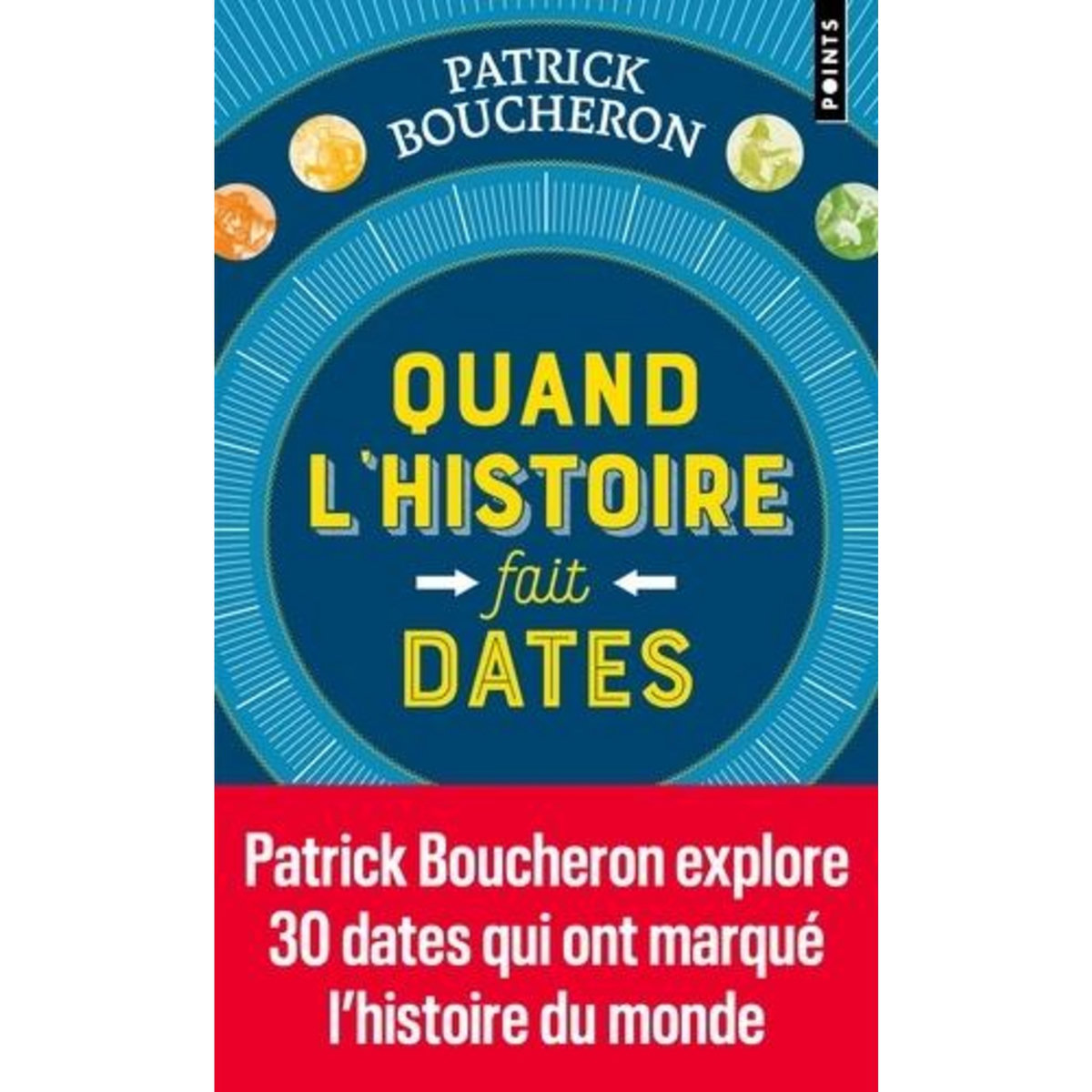 QUAND L'HISTOIRE FAIT DATES, Boucheron Patrick