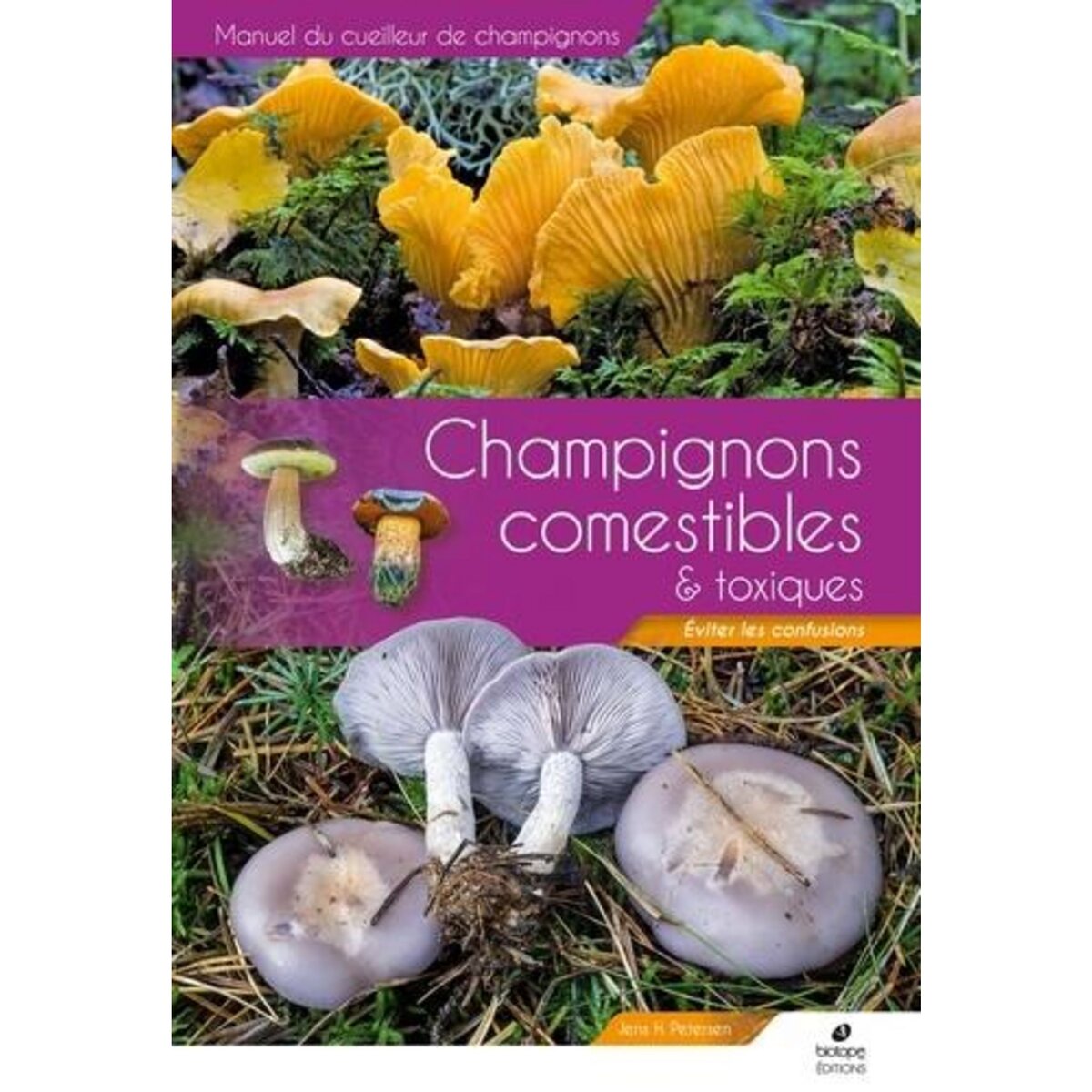 LE GUIDE DES CHAMPIGNONS COMESTIBLES ET TOXIQUES. EVITER LES CONFUSIONS, Petersen Jens-H