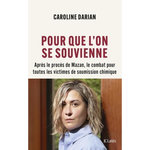 POUR QUE L'ON SE SOUVIENNE. APRES LE PROCES DE MAZAN, LE COMBAT POUR TOUTES LES VICTIMES DE SOUMISSION CHIMIQUE, Darian Caroline