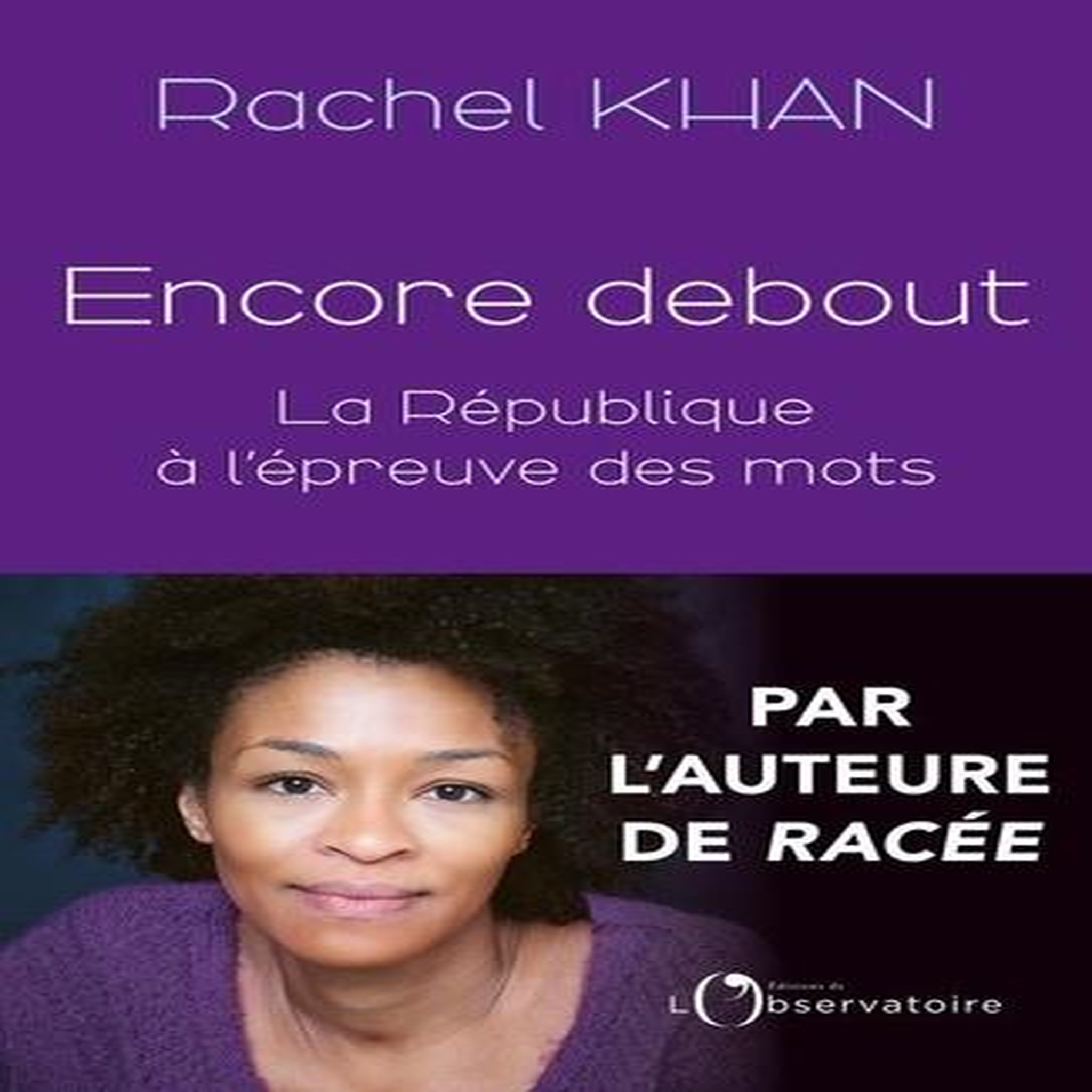 ENCORE DEBOUT. LA REPUBLIQUE A L'EPREUVE DES MOTS, Khan Rachel