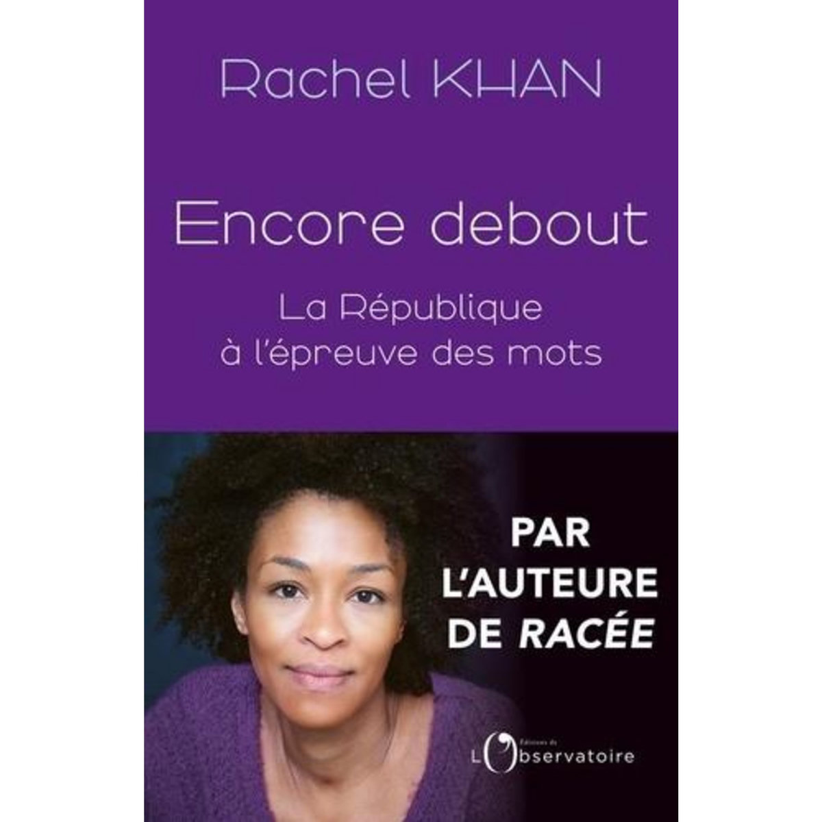 ENCORE DEBOUT. LA REPUBLIQUE A L'EPREUVE DES MOTS, Khan Rachel