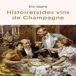 HISTOIRE(S) DES VINS DE CHAMPAGNE, Glatre Eric