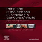 POSITIONS ET INCIDENCES EN RADIOLOGIE CONVENTIONNELLE. GUIDE PRATIQUE BONTRAGER, 3E EDITION, Lampignano John-P