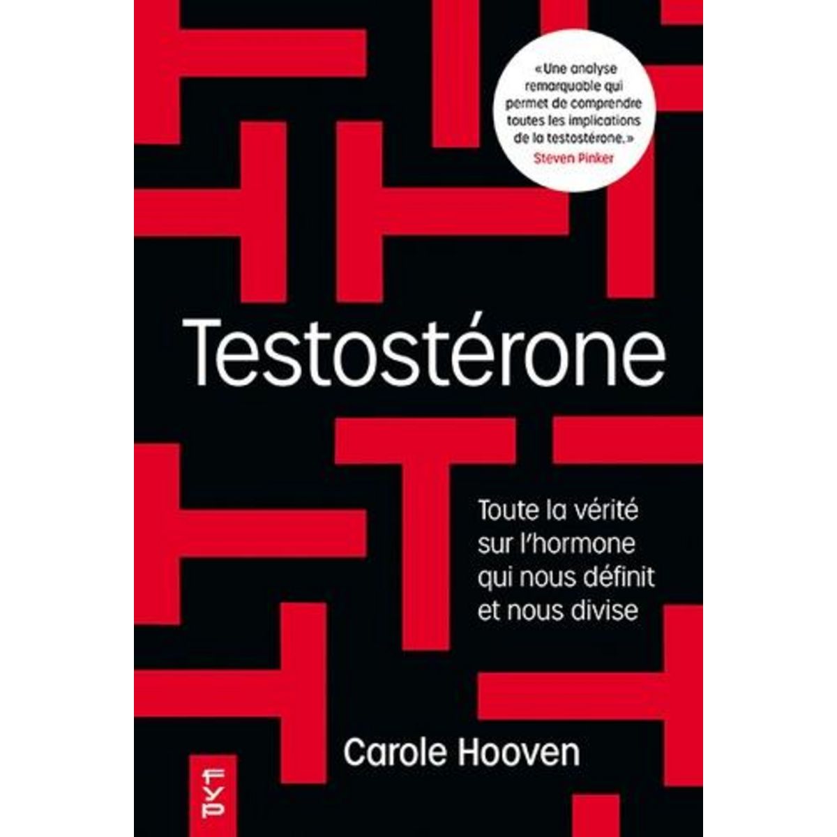 TESTOSTERONE. TOUTE LA VERITE SUR L'HORMONE QUI NOUS DOMINE ET NOUS DIVISE, Hooven Carole