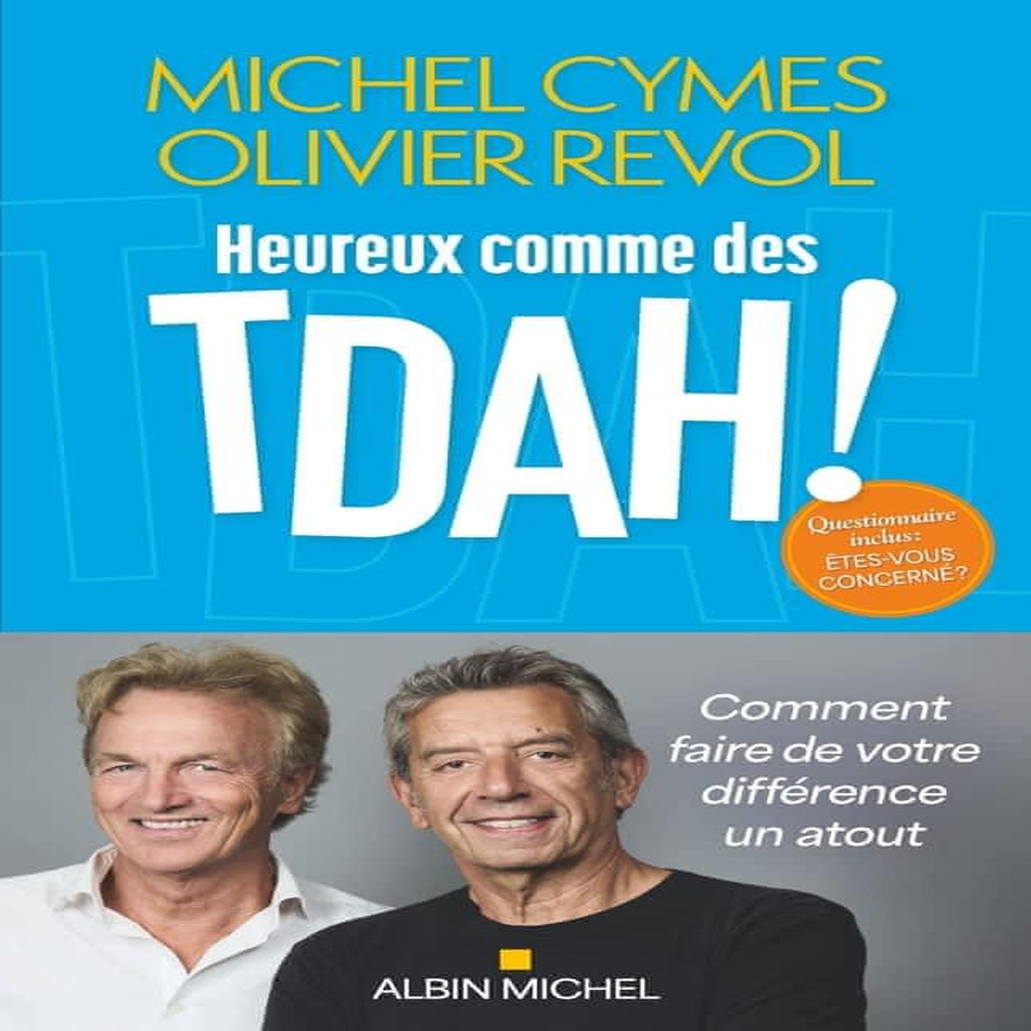 HEUREUX COMME DES TDAH ! COMMENT FAIRE DE VOTRE DIFFERENCE UN ATOUT, Cymes Michel