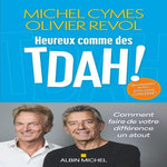 HEUREUX COMME DES TDAH ! COMMENT FAIRE DE VOTRE DIFFERENCE UN ATOUT, Cymes Michel