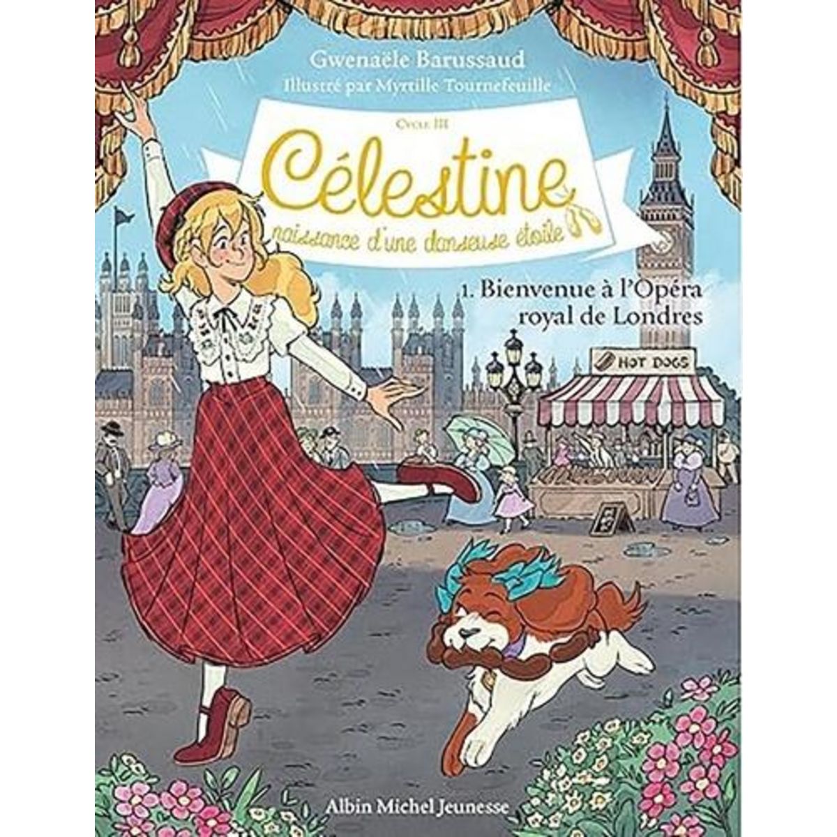 CELESTINE, NAISSANCE D'UNE DANSEUSE ETOILE - CYCLE III TOME 1 : BIENVENUE A L'OPERA ROYAL DE LONDRES, Barussaud Gwenaële