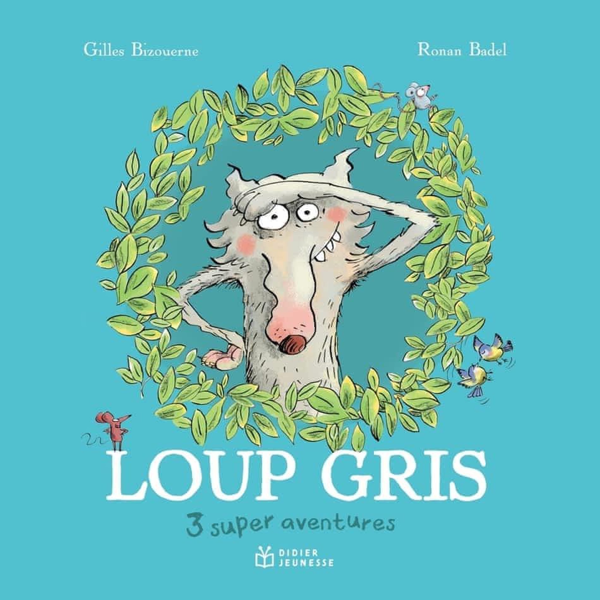 LOUP GRIS : 3 SUPER AVENTURES. LOUP GRIS ET LOUVETTE ; LOUP GRIS LA TERREUR ; LOUP GRIS DANS LA VILLE, Bizouerne Gilles