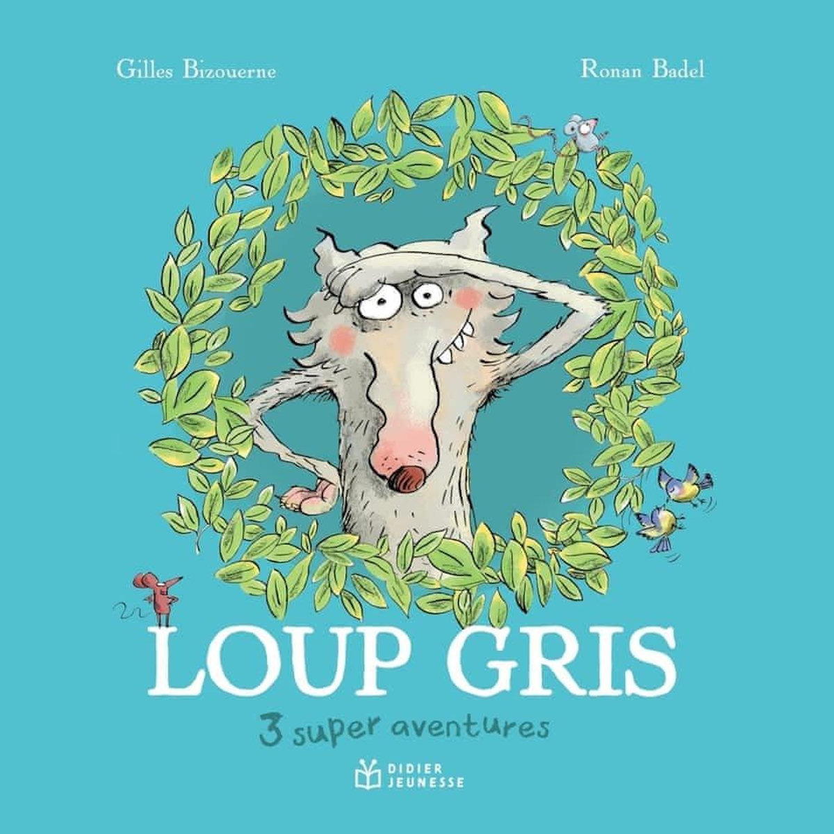 LOUP GRIS : 3 SUPER AVENTURES. LOUP GRIS ET LOUVETTE ; LOUP GRIS LA TERREUR ; LOUP GRIS DANS LA VILLE, Bizouerne Gilles