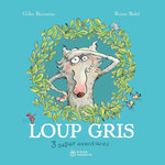 LOUP GRIS : 3 SUPER AVENTURES. LOUP GRIS ET LOUVETTE ; LOUP GRIS LA TERREUR ; LOUP GRIS DANS LA VILLE, Bizouerne Gilles